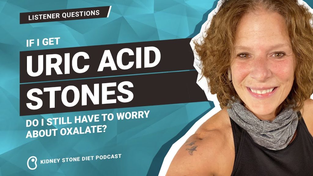 If I get uric acid stones do I still have to worry about oxalate?