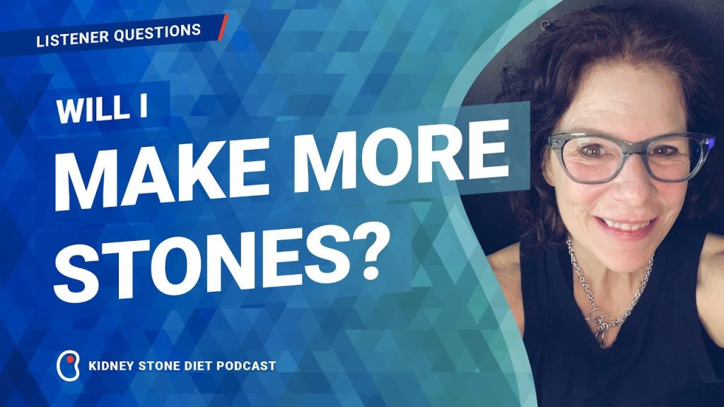 Will I make more kidney stones?
