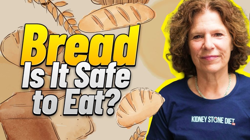 Is bread safe to eat with kidney stones?