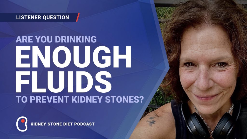 Drinking enough fluids to prevent kidney stones