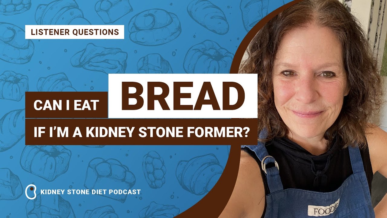 Can I eat bread if I’m a kidney stone former?