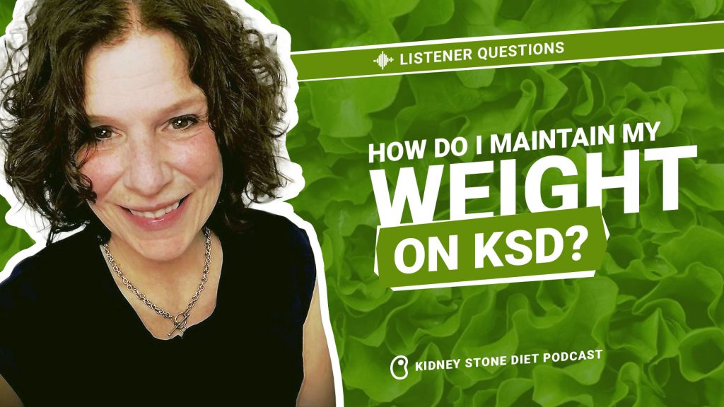 How to maintain weight on a low sugar, low oxalate diet - Kidney Stone Diet Podcast with Jill Harris