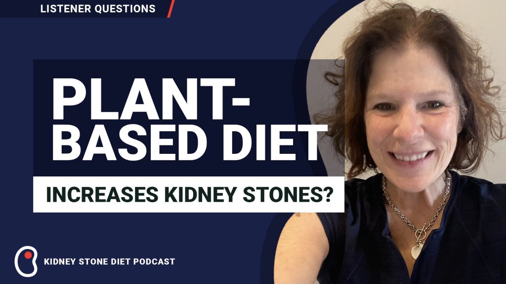 Plant-based diet increases kidney stones?