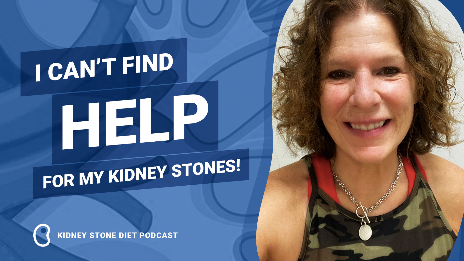 I can’t find help for my kidney stones!
