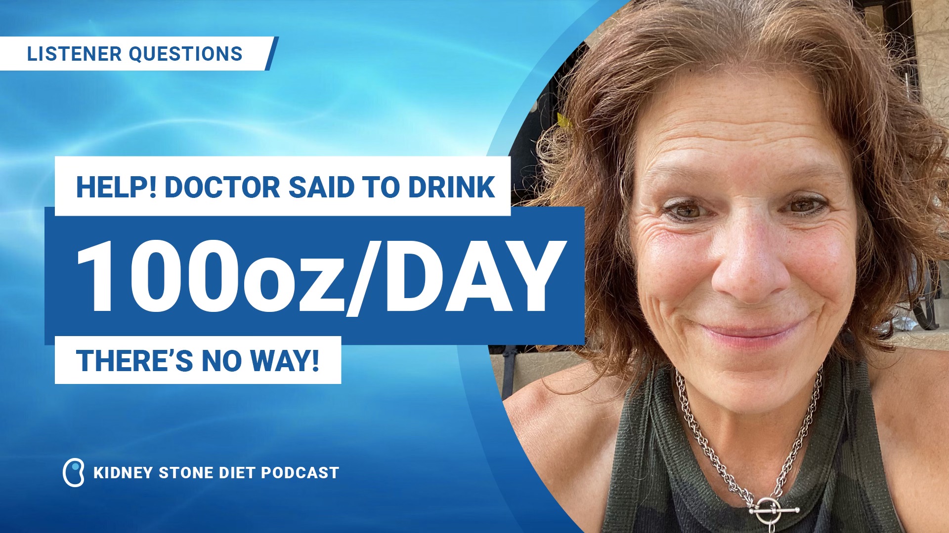 Help! Doctor said to drink 100oz a day! There’s no way!?