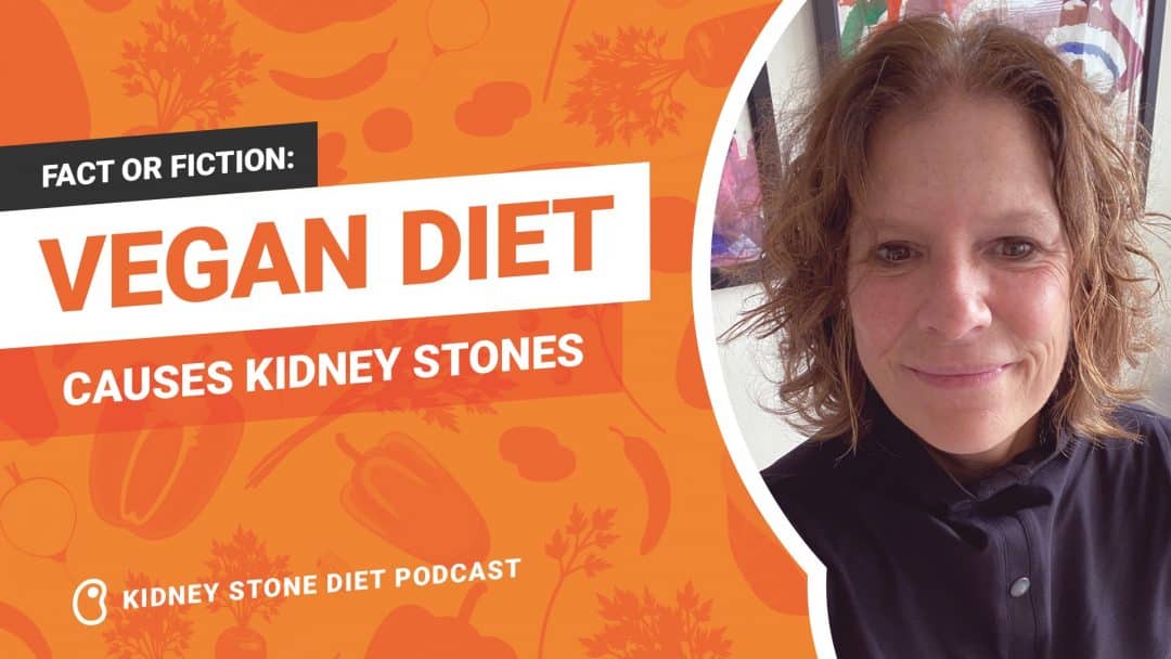 Fact or Fiction Vegan diets cause kidney stones Kidney Stone Diet